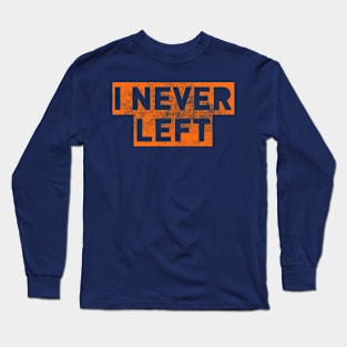 I Never Left Long Sleeve T-Shirt